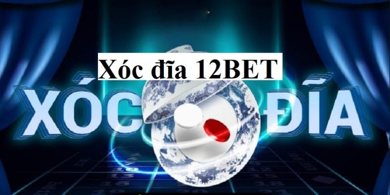 Nhà cược Xóc 12Bet 