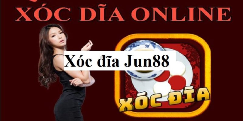 Nhà cược Xóc đĩa Jun88