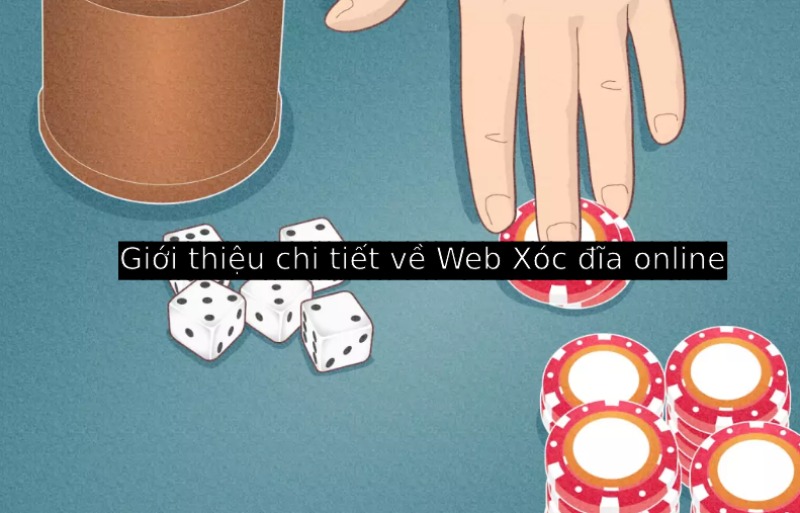 Giới thiệu chi tiết về Web Xóc đĩa online